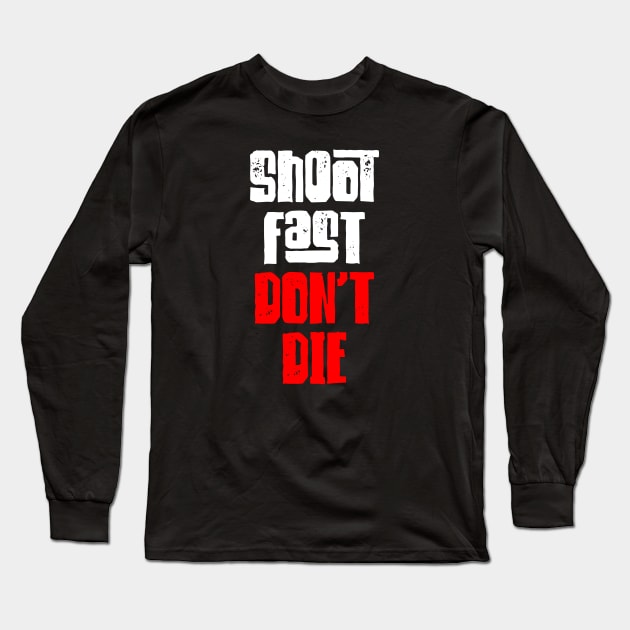 Shoot Fast Dont Die Long Sleeve T-Shirt by Barn Shirt USA